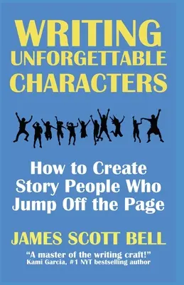 Unvergessliche Charaktere schreiben: Wie Sie in Ihrer Geschichte Personen erschaffen, die vom Blatt springen - Writing Unforgettable Characters: How to Create Story People Who Jump Off the Page