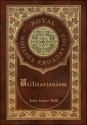 Utilitarismus (Royal Collector's Edition) (Laminierter Hardcover-Koffer mit Schutzumschlag) - Utilitarianism (Royal Collector's Edition) (Case Laminate Hardcover with Jacket)