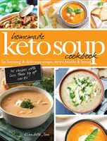 Hausgemachte Keto-Suppe Kochbuch: Fettverbrennende & leckere Suppen, Eintöpfe, Brühen & Brot - Homemade Keto Soup Cookbook: Fat Burning & Delicious Soups, Stews, Broths & Bread