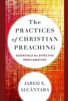 Die Praktiken der christlichen Verkündigung: Grundlagen für eine wirksame Verkündigung - The Practices of Christian Preaching: Essentials for Effective Proclamation