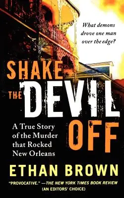 Schüttel den Teufel ab: Die wahre Geschichte eines Mordes, der New Orleans erschütterte - Shake the Devil Off: A True Story of the Murder That Rocked New Orleans