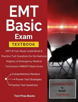 EMT Basic Exam Lehrbuch: EMT-B Test Study Guide Book & Practice Test Questions for the National Registry of Emergency Medical Technicians (NREM) - EMT Basic Exam Textbook: EMT-B Test Study Guide Book & Practice Test Questions for the National Registry of Emergency Medical Technicians (NREM