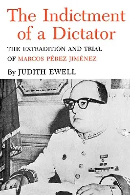 Die Anklage gegen einen Diktator: Die Auslieferung und der Prozess gegen Marcos Perez Jimenez - The Indictment of a Dictator: The Extradition and Trial of Marcos Perez Jimenez