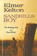 Sandhills Boy: Der gewundene Pfad eines texanischen Schriftstellers - Sandhills Boy: The Winding Trail of a Texas Writer