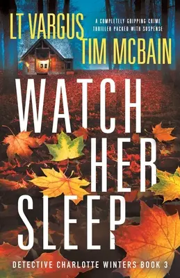 Watch Her Sleep: Ein durch und durch fesselnder, spannungsgeladener Krimi - Watch Her Sleep: A completely gripping crime thriller packed with suspense