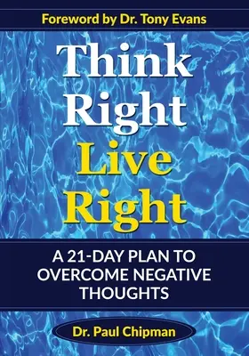 Richtig denken, richtig leben: Ein 21-Tage-Plan zur Überwindung negativer Gedanken - Think Right Live Right: A 21 Day Plan to Overcome Negative Thoughts