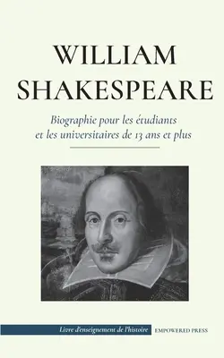 William Shakespeare - Biographie für Schüler und Studenten ab 13 Jahren: - William Shakespeare - Biographie pour les tudiants et les universitaires de 13 ans et plus: