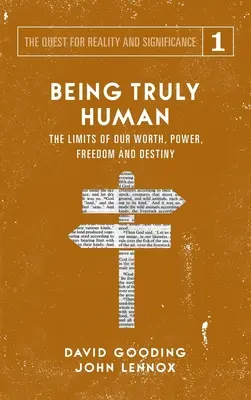 Wahrhaft menschlich sein: Die Grenzen unseres Wertes, unserer Macht, unserer Freiheit und unseres Schicksals - Being Truly Human: The Limits of our Worth, Power, Freedom and Destiny