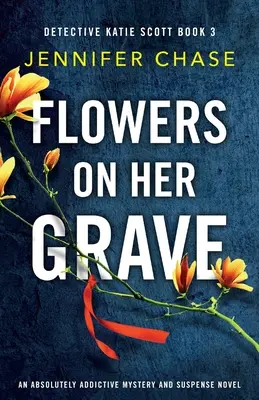 Blumen auf ihrem Grab: Ein absolut fesselnder Kriminal- und Spannungsroman - Flowers on Her Grave: An absolutely addictive mystery and suspense novel