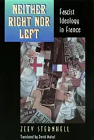 Weder rechts noch links: Faschistische Ideologie in Frankreich - Neither Right Nor Left: Fascist Ideology in France