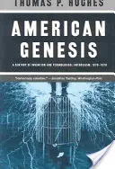 Amerikanische Genesis: Ein Jahrhundert der Erfindungen und des technologischen Enthusiasmus, 1870-1970 - American Genesis: A Century of Invention and Technological Enthusiasm, 1870-1970