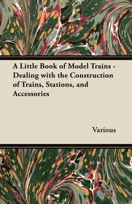 Ein kleines Buch über Modelleisenbahnen - über den Bau von Zügen, Bahnhöfen und Zubehör - A Little Book of Model Trains - Dealing with the Construction of Trains, Stations, and Accessories