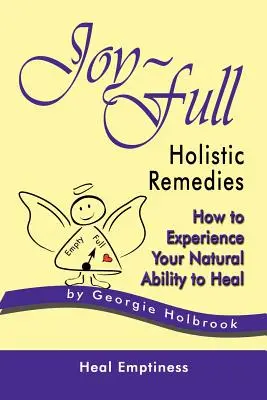 Ganzheitliche Heilmittel voller Freude: Wie Sie Ihre natürliche Fähigkeit zu heilen erfahren - Joy-Full Holistic Remedies: How to Experience Your Natural Ability to Heal