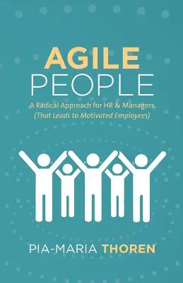 Agile Menschen: Ein radikaler Ansatz für HR und Manager (der zu motivierten Mitarbeitern führt) - Agile People: A Radical Approach for HR & Managers (That Leads to Motivated Employees)