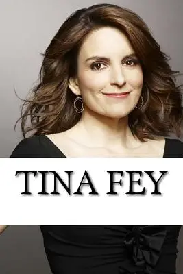 Tina Fey: Eine Biographie - Tina Fey: A Biography