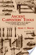 Antike Schreinerwerkzeuge: Illustriert und erläutert, nebst den in den acht Ländern gebräuchlichen Werkzeugen des Holzfällers, Tischlers und Schreiners - Ancient Carpenters' Tools: Illustrated and Explained, Together with the Implements of the Lumberman, Joiner and Cabinet-Maker in Use in the Eight