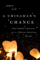 Die Chance eines Chinesen: Die Reise einer Familie und der chinesisch-amerikanische Traum - A Chinaman's Chance: One Family's Journey and the Chinese American Dream