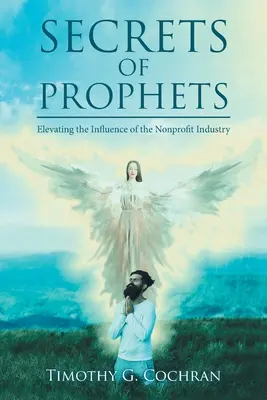 Geheimnisse der Propheten: Der Einfluss der Non-Profit-Industrie - Secrets Of Prophets: Elevating the Infuence of the Nonprofit Industry