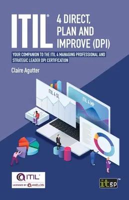 ITIL(R) 4 Direct Plan and Improve (DPI): Ihr Begleiter für die ITIL 4 Managing Professional und Strategic Leader DPI-Zertifizierung - ITIL(R) 4 Direct Plan and Improve (DPI): Your companion to the ITIL 4 Managing Professional and Strategic Leader DPI certification