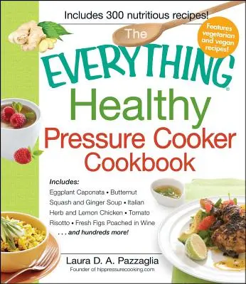 Das Alles Gesunde Schnellkochtopf-Kochbuch - The Everything Healthy Pressure Cooker Cookbook