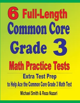 6 Übungstests in voller Länge für den Common Core Mathetest der Klasse 3: Zusätzliche Testvorbereitung für den Common Core Mathetest der Klasse 3 - 6 Full-Length Common Core Grade 3 Math Practice Tests: Extra Test Prep to Help Ace the Common Core Grade 3 Math Test