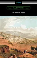 The Innocents Abroad: (mit einer Einführung von Edward P. Hingston) - The Innocents Abroad: (with an Introduction by Edward P. Hingston)