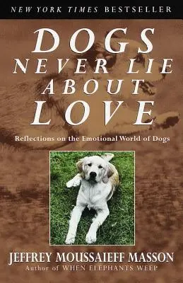 Hunde lügen nie über die Liebe: Reflexionen über die emotionale Welt von Hunden - Dogs Never Lie about Love: Reflections on the Emotional World of Dogs