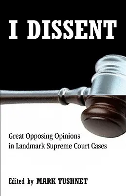 Ich widerspreche: Große gegenteilige Meinungen in bahnbrechenden Fällen des Obersten Gerichtshofs - I Dissent: Great Opposing Opinions in Landmark Supreme Court Cases