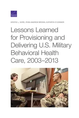 Lehren aus der Bereitstellung und Erbringung von Verhaltensgesundheitsfürsorge durch das US-Militär, 2003-2013 - Lessons Learned for Provisioning and Delivering U.S. Military Behavioral Health Care, 2003-2013