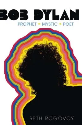 Bob Dylan: Prophet, Mystiker, Dichter - Bob Dylan: Prophet, Mystic, Poet