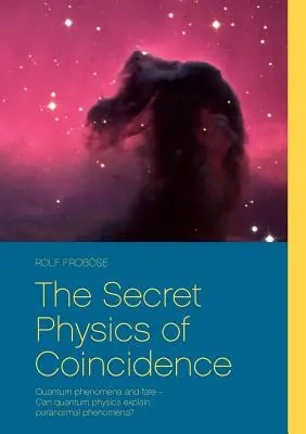 Die geheime Physik des Zufalls: Quantenphänomene und Schicksal - Kann die Quantenphysik paranormale Phänomene erklären? - The Secret Physics of Coincidence: Quantum phenomena and fate - Can quantum physics explain paranormal phenomena?