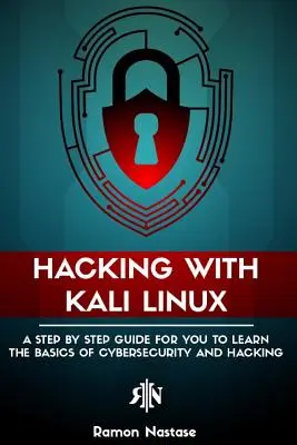 Hacken mit Kali Linux: Eine Schritt-für-Schritt-Anleitung zum Erlernen der Grundlagen von Cybersicherheit und Hacking - Hacking with Kali Linux: A Step by Step Guide for you to Learn the Basics of CyberSecurity and Hacking