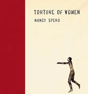 Nancy Spero: Folter von Frauen - Nancy Spero: Torture of Women