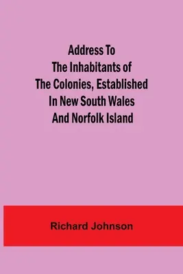 Ansprache an die Einwohner der Kolonien in Neusüdwales und auf der Norfolkinsel - Address to the Inhabitants of the Colonies, established in New South Wales And Norfolk Island