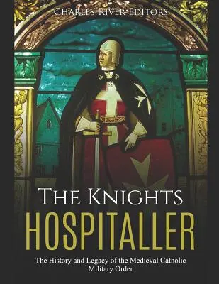 Die Ritter der Hospitaliter: Die Geschichte und das Erbe des mittelalterlichen katholischen Militärordens - The Knights Hospitaller: The History and Legacy of the Medieval Catholic Military Order