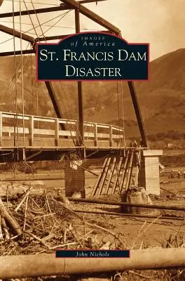 St. Francis-Damm-Katastrophe - St. Francis Dam Disaster