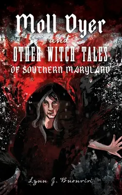 Moll Dyer und andere Hexengeschichten aus dem südlichen Maryland - Moll Dyer and Other Witch Tales of Southern Maryland