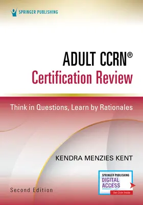 Adult Ccrn(r) Certification Review, Zweite Ausgabe: In Fragen denken, durch Argumente lernen - Adult Ccrn(r) Certification Review, Second Edition: Think in Questions, Learn by Rationales