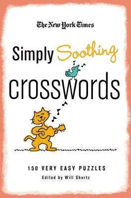 The New York Times Einfach beruhigende Kreuzworträtsel: 150 sehr einfache Rätsel - The New York Times Simply Soothing Crosswords: 150 Very Easy Puzzles