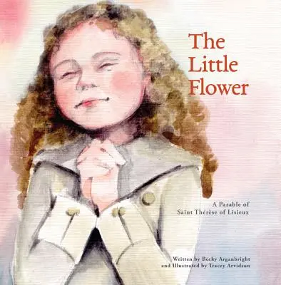 Die kleine Blume: Ein Gleichnis der heiligen Therese von Liseux - The Little Flower: A Parable of St. Therese of Liseux
