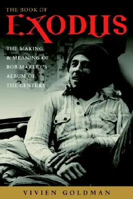 Das Buch Exodus: Entstehung und Bedeutung von Bob Marley and the Wailers' Jahrhundertalbum - The Book of Exodus: The Making and Meaning of Bob Marley and the Wailers' Album of the Century