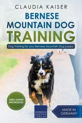 Berner Sennenhund-Ausbildung: Hundetraining für Ihren Berner Sennenhund-Welpen - Bernese Mountain Dog Training: Dog Training for Your Bernese Mountain Puppy