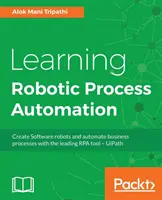 Robotic Process Automation lernen: Erstellen Sie Software-Roboter und automatisieren Sie Geschäftsprozesse mit dem führenden RPA-Tool - UiPath - Learning Robotic Process Automation: Create Software robots and automate business processes with the leading RPA tool - UiPath