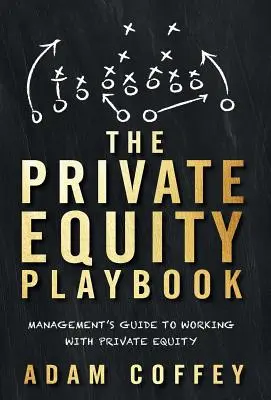 Das Private-Equity-Playbook: Management's Guide to Working with Private Equity - The Private Equity Playbook: Management's Guide to Working with Private Equity