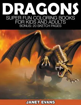 Drachen: Superspaß-Malbücher für Kinder und Erwachsene (Bonus: 20 Skizzenblätter) - Dragons: Super Fun Coloring Books for Kids and Adults (Bonus: 20 Sketch Pages)