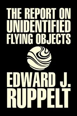 Der Bericht über unidentifizierte Flugobjekte von Edward J. Ruppelt, UFOs & Außerirdische, Sozialwissenschaft, Verschwörungstheorien, Politikwissenschaft, Poli - The Report on Unidentified Flying Objects by Edward J. Ruppelt, UFOs & Extraterrestrials, Social Science, Conspiracy Theories, Political Science, Poli