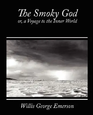 Der rauchige Gott, oder eine Reise in die innere Welt - The Smoky God, Or, a Voyage to the Inner World