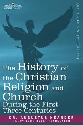 Die Geschichte der christlichen Religion und Kirche in den ersten drei Jahrhunderten - The History of the Christian Religion and Church During the First Three Centuries