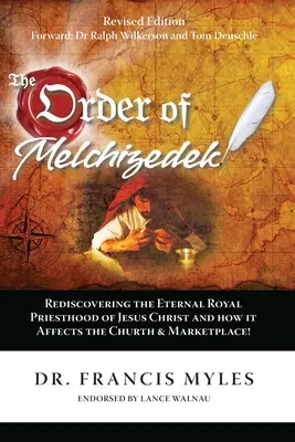 Der Orden von Melchisedek: Die Wiederentdeckung des ewigen königlichen Priestertums von Jesus Christus und wie es sich auf die Kirche und den Markt auswirkt - The Order of Melchizedek: Rediscovering the Eternal Royal Priesthood of Jesus Christ & How it impacts the Church and Marketplace