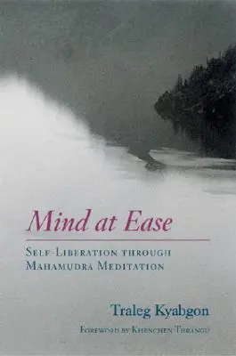 Mind at Ease: Selbstbefreiung durch Mahamudra-Meditation - Mind at Ease: Self-Liberation Through Mahamudra Meditation